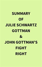 Summary of Julie Schwartz Gottman & John Gottman's Fight right cover image