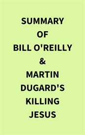 Summary of Bill O'Reilly & Martin Dugard's Killing Jesus cover image