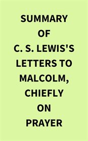 Summary of C. S. Lewis's Letters to Malcolm, Chiefly on Prayer cover image