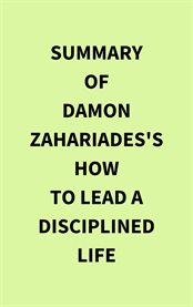 Summary of Damon Zahariades's How to Lead a Disciplined Life cover image