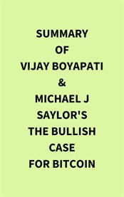 Summary of Vijay Boyapati & Michael J Saylor's The Bullish Case for Bitcoin cover image