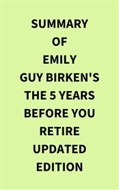 Summary of Emily Guy Birken's The 5 Years Before You Retire Updated Edition cover image