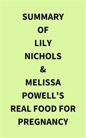 Summary of Lily Nichols & Melissa Powell's Real Food for Pregnancy cover image