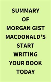 Summary of Morgan Gist MacDonald's Start Writing Your Book Today cover image