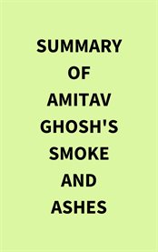 Summary of Amitav Ghosh's Smoke and Ashes cover image