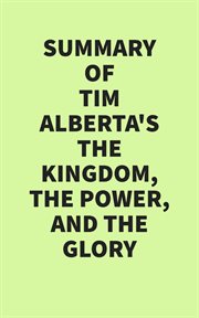 Summary of Tim Alberta's The Kingdom, he Power, and the Glory cover image