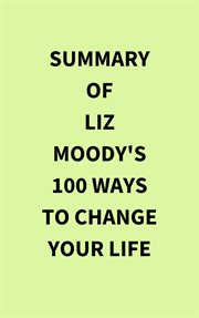 Summary of Liz Moody's 100 Ways to Change Your Life cover image
