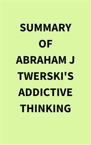 Summary of Abraham J Twerski's Addictive Thinking cover image