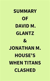 Summary of David M. Glantz & Jonathan M. House's When Titans Clashed cover image