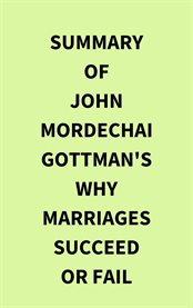 Summary of John Mordechai Gottman's Why Marriages Succeed or Fail cover image
