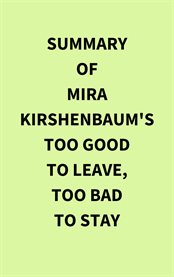 Summary of Mira Kirshenbaum's Too Good to Leave, Too Bad to Stay cover image