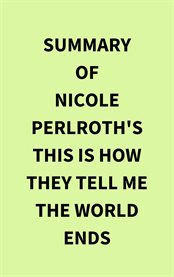 Summary of Nicole Perlroth's This Is How They Tell Me the World Ends cover image