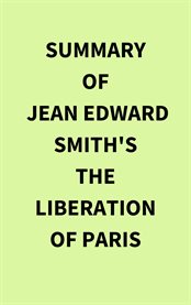Summary of Jean Edward Smith's The Liberation of Paris cover image