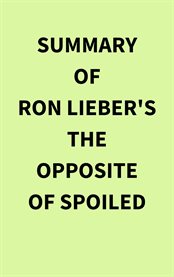 Summary of Ron Lieber's The Opposite of Spoiled cover image