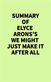Summary of Elyce Arons's We Might Just Make It After All cover image