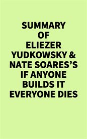 Summary of Eliezer Yudkowsky & Nate Soares's If Anyone Builds It Everyone Dies cover image