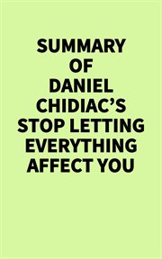 Summary of Daniel Chidiac's Stop Letting Everything Affect You cover image