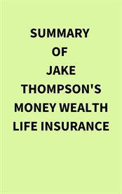 Summary of Jake Thompson's Money Wealth Life Insurance cover image