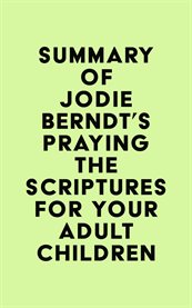 Summary of jodie berndt's praying the scriptures for your adult children cover image