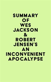 Summary of wes jackson & robert jensen's an inconvenient apocalypse cover image