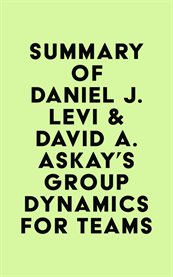Summary of Daniel J. Levi & David A. Askay's Group Dynamics for Teams cover image