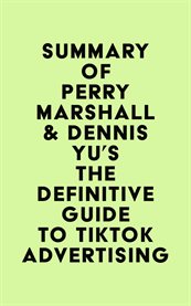 Summary of perry marshall & dennis yu's the definitive guide to tiktok advertising cover image