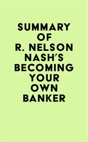 Summary of R. Nelson Nash's Becoming Your Own Banker cover image