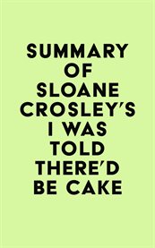 Summary of sloane crosley's i was told there'd be cake cover image