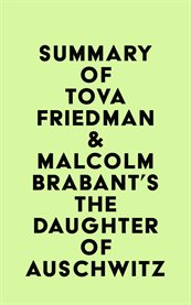 Summary of tova friedman & malcolm brabant's the daughter of auschwitz cover image