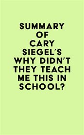 Summary of cary siegel's why didn't they teach me this in school? cover image