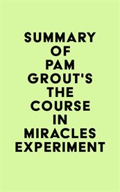Summary of Pam Grout's the Course in Miracles Experiment cover image