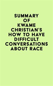 Summary of kwame christian's how to have difficult conversations about race cover image