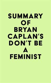 Summary of bryan caplan's don't be a feminist cover image