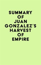 Summary of juan gonzalez's harvest of empire cover image