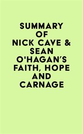 Summary of nick cave & seán o'hagan's faith, hope and carnage cover image