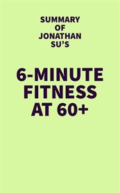 Summary of jonathan su's 6-minute fitness at 60+ cover image