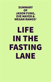 Summary of jason fung, eve mayer & megan ramos' life in the fasting lane cover image