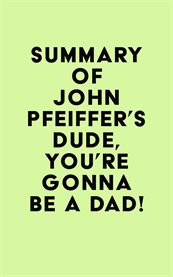 Summary of john pfeiffer's dude, you're gonna be a dad! cover image
