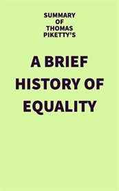 Summary of thomas piketty's a brief history of equality cover image