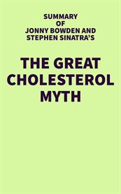 Summary of jonny bowden and stephen sinatra's the great cholesterol myth cover image