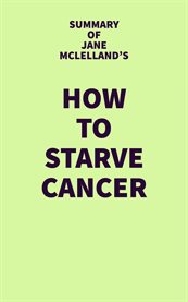 Summary of jane mclelland's how to starve cancer cover image