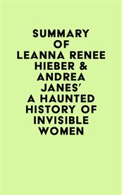 Summary of leanna renee hieber & andrea janes's a haunted history of invisible women cover image