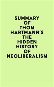 Summary of thom hartmann's the hidden history of neoliberalism cover image