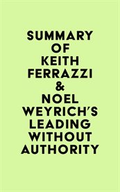 Summary of keith ferrazzi & noel weyrich's leading without authority cover image