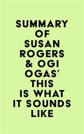 Summary of susan rogers & ogi ogas's this is what it sounds like cover image