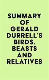 Summary of gerald durrell's birds, beasts and relatives cover image