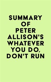 Summary of peter allison's whatever you do, don't run cover image