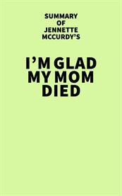 Summary of jennette mccurdy's i'm glad my mom died cover image