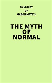 Summary of gabor maté's the myth of normal cover image