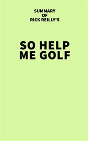 Summary of rick reilly's so help me golf cover image